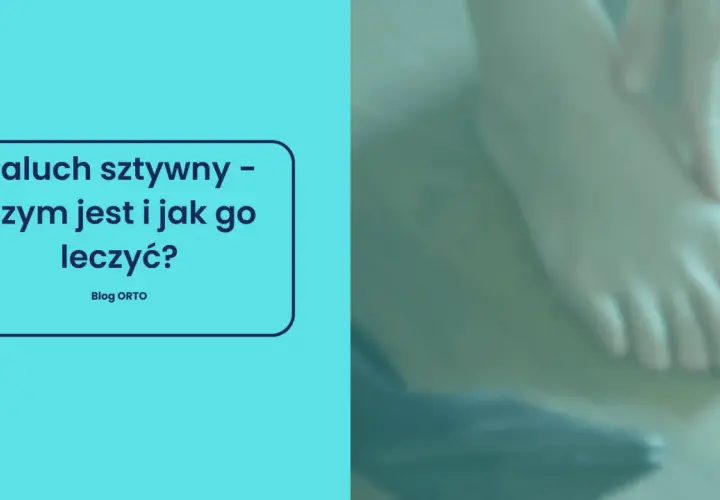 Paluch sztywny – co to jest i jak sobie z tym radzić? Na zdjęciu widać stopę, a na niebieskim tle tekst o problemach z palcem.